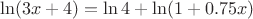 \[\ln (3x + 4) = \ln 4 + \ln (1 + 0.75x)\]