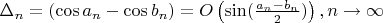 $\Delta_n = \left(\cos a_n -\cos b_n \right) = O\left(\sin(\frac{a_n - b_n}{2}) \right),  n\rightarrow \infty$
