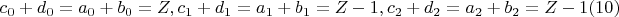 \[ 
c_0  + d_0  = a_0  + b_0  = Z,c_1  + d_1  = a_1  + b_1  = Z - 1,c_2  + d_2  = a_2  + b_2  = Z - 1(10) 
\]