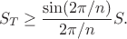 $$
S_T\ge \frac{\sin(2\pi/n)}{2\pi/n}S.
$$