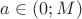 $a\in(0; M)$