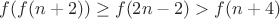 $f(f(n+2))\ge f(2n-2)>f(n+4)$