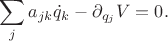 $$
\sum_j a_{jk}\dot{q}_k - \partial_{q_j} V=0.
$$