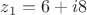 $z_1=6+i8$