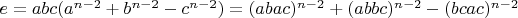 $e=abc(a^{n-2}+b^{n-2}-c^{n-2})=(abac)^{n-2}+(abbc)^{n-2}-(bcac)^{n-2}$