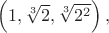 $\left(1,\sqrt[3]{2},\sqrt[3]{2^2}\right),$