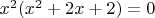$x^2 (x^2+2 x+2)=0$