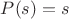 $P(s)=s$