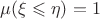 $\mu(\xi\leqslant\eta)=1$ $\mu(\xi\leqslant\eta)=1$