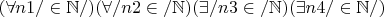 $(\forall n1/\in\mathbb{N}/)(\forall /n2\in/\mathbb{N})(\exists /n3\in/\mathbb{N})(\exists n4/\in\mathbb{N}/)$