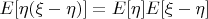 $E[\eta(\xi-\eta)]=E[\eta ]E[\xi-\eta]$