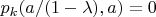$p_k(a/(1-\lambda),a)=0$