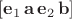 $[\mathbf e_1\,\mathbf a\,\mathbf e_2\,\mathbf b]$