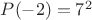$P(-2)=7^2$