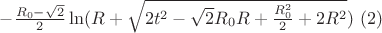 $-\frac{R_{0}-\sqrt{2}}{2}\ln(R+\sqrt{2t^2-\sqrt{2}R_{0}R+\frac{R_{0}^2}{2}+2R^2}) \ (2)$$