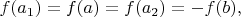 $f(a_1)=f(a)=f(a_2)=-f(b),$