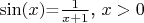 $\sin(x)$=$\frac{1}{x+1}$,$\ x>0$