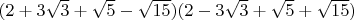 $(2+3\sqrt3+\sqrt5-\sqrt{15})(2-3\sqrt3+\sqrt5+\sqrt{15})$