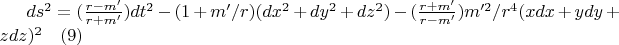 $ds^2=(\frac{r-m&rsquo;} {r+m&rsquo;})dt^2-(1+m&rsquo;/r)(dx^2+dy^2+dz^2)-(\frac {r+m&rsquo;} {r-m&rsquo;}) m&rsquo;^2/r^4(xdx+ydy+zdz)^2\quad(9) $