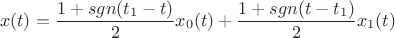 $$x(t)=\frac{1+sgn(t_1-t)}2x_0(t)+\frac{1+sgn(t-t_1)}2x_1(t)$$