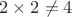 $2\times 2\ne 4$