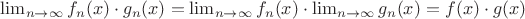 $\lim_{n \to \infty}f_n (x) \cdot g_n (x) = \lim_{n \to \infty}f_n (x) \cdot \lim_{n \to \infty}g_n (x) = f(x) \cdot g(x)$