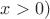 $x>0)$ $x>0)$