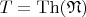 $T = \mathrm{Th}(\mathfrak{N})$