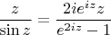 $$\frac{z}{\sin z}=\frac{2ie^{iz}z}{e^{2iz}-1}$$