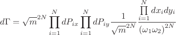 $$d\Gamma = \sqrt{m}^{2N}\prod\limits_{i=1}^{N}dP_{ix}\prod\limits_{i=1}^{N}dP_{iy}\frac{1}{\sqrt{m}^{2N}}\frac{\prod\limits_{i=1}^{N}dx_i dy_i}{\left(\omega_1 \omega_2\right)^{2N}}$$