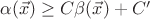 $\alpha(\vec x) \geq C \beta(\vec x) + C'$