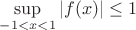 $\sup \limits_{-1<x<1} |f(x)|\leq 1$