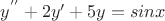 $y^{''}+2y{'}+5y=sin{x}$