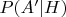 $P(A'|H)$