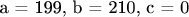 a = 199, b = 210, c = 0