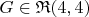 $G \in \mathfrak{R}(4, 4)$