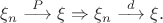 $\xi_n \stackrel{P}{\longrightarrow}     \xi \Rightarrow \xi_n \stackrel{d}{\longrightarrow}\xi. $