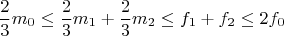 $$\frac{2}{3}m_0\leq\frac{2}{3}m_1+\frac{2}{3}m_2 \leq f_1+f_2 \leq 2f_0$$