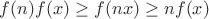 $f(n)f(x) \ge f(nx) \ge nf(x)$