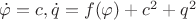 $\dot \varphi=c, \dot q=f(\varphi)+c^2+q^2$