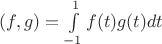 $(f,g)=\int\limits_{-1}^{1} f(t)g(t)dt$