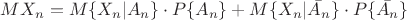 $MX_n = M\{X_n | A_n\} \cdot P\{A_n\} + M\{X_n | \bar{A_n}\} \cdot P\{\bar{A_n}\}$