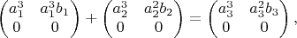 $$\begin{pmatrix}
a_1^3 & a_1^3 b_1  \\
0 & 0 \\
\end{pmatrix}+\begin{pmatrix}
a_2^3 & a_2^2 b_2  \\
0 & 0 \\ 
\end{pmatrix}=\begin{pmatrix}
a_3^3 & a_3^2 b_3 \\
0 & 0 \\ 
\end{pmatrix},$$