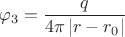 $$\varphi_3 = \frac{q}{4\pi\left\lvert r-r_0 \right\rvert}$$ $$\varphi_3 = \frac{q}{4\pi\left\lvert r-r_0 \right\rvert}$$
