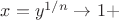 $x=y^{1/n}\to1+$ $x=y^{1/n}\to1+$