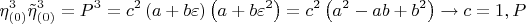 $$  \[
\eta _{\left( 0 \right)} ^3 \tilde \eta _{\left( 0 \right)} ^3  = P^3  = c^2 \left( {a + b\varepsilon } \right)\left( {a + b\varepsilon ^2 } \right) = c^2 \left( {a^2  - ab + b^2 } \right) \to c = 1,P
\]  $