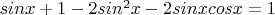 $sinx+1-2sin^2x-2sinxcosx=1$