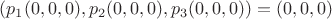 $(p_1(0,0,0),p_2(0,0,0),p_3(0,0,0))=(0,0,0)$