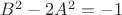 $B^2-2A^2=-1$