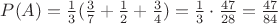 $P(A)=\frac{1}{3} (\frac{3}{7} +\frac{1}{2}+ \frac{3}{4})=\frac{1}{3} \cdot\frac{47}{28}=\frac{47}{84}$